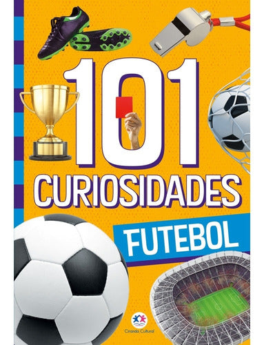 101 curiosidades - Futebol, de Alves Barbieri, Paloma Blanca. 101 Curiosidades Editorial Ciranda Cultural Editora E Distribuidora Ltda., capa mole em português, 2021